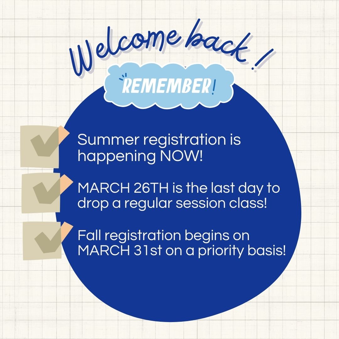 Welcome back from spring break! Hope you feel energized! Here are a few important registration reminders.