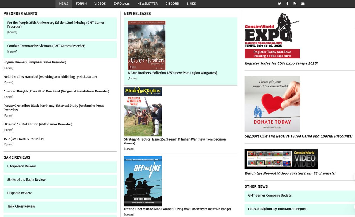 Read the latest news. 35 news items posted on 24 March. 
consimworld.com

Register today for CSW Expo Tempe 2025, July 11-19
expo.consimworld.com

And don't miss our video feed curated from 38 YouTube channels covering the hobby! 
consimworld.com/videofeed/