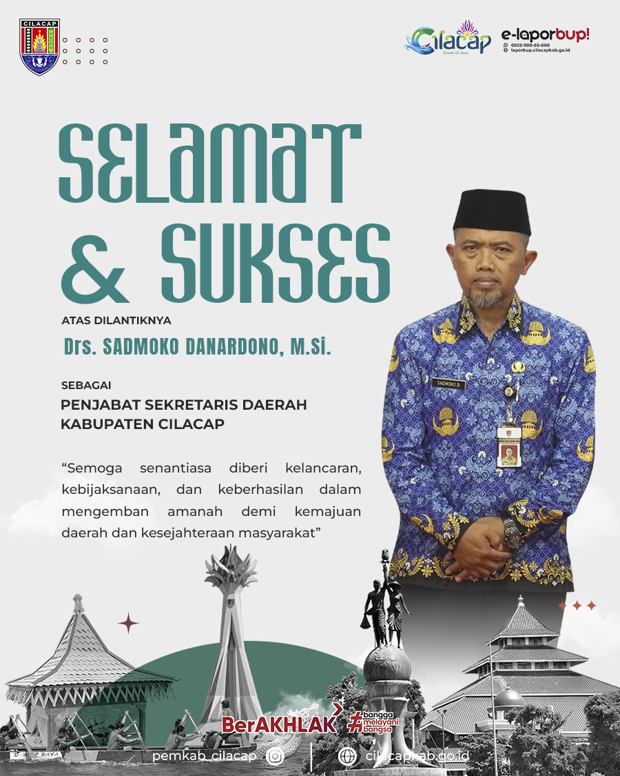 Selamat dan sukses kepada Bapak Drs. Sadmoko Danardono, M.Si. atas dilantiknya sebagai Pj Sekretaris Daerah Kab. Cilacap. Semoga senantiasa diberi kelancaran, kebijaksanaan, dan keberhasilan dlm mengemban amanah demi kemajuan daerah dan kesejahteraan masyarakat