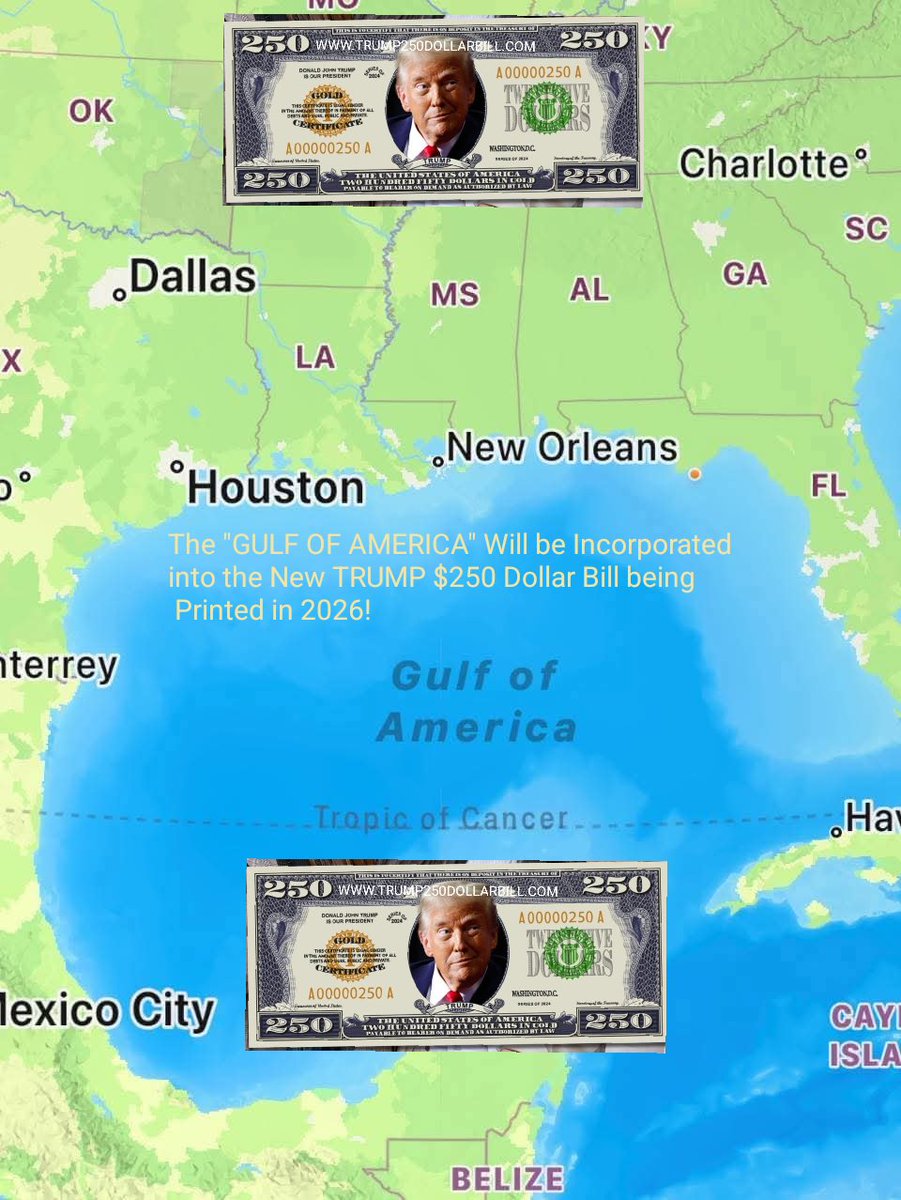 The "GULF OF AMERICA" Will be Incorporated into the New TRUMP $250 Dollar Bill being
 Printed in 2026!

DonaldTrump250DollarBill.com
250DOLLARBILL.ORG