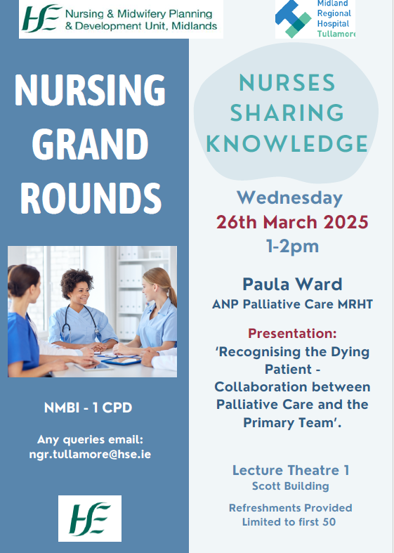 Nursing Grand Rounds is on tomorrow in MRH Tullamore the 26th March at 1pm. Presentation from Paula Ward ANP Palliative Care ‘Recognising the Dying Patient -Collaboration between Palliative Care and the Primary Team’.