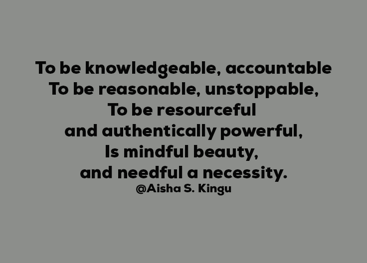 KinguAisha's tweet photo. To be 
To be wise, yet humble in our grace,
To reason with the world, yet never lose pace,
To wield our strength with authenticity pure,
Is the mindful beauty that we must ensure.
~Aisha S. Kingu 

#poembyaishaskingu
#aishaskingupoems
#aishaskingu https://t.co/wCq29xBLux