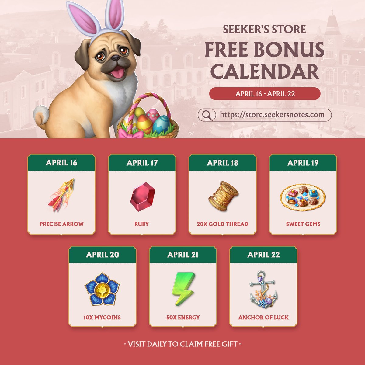 📅 Seeker's Store Daily Bonus Calendar: April 16-22

How to Claim Your Gift ⤵
1. Log in to the Seeker's Store via this link: store.seekersnotes.com
2. Scroll down to the "Gems" section.
3. Find the window marked "Free" and click the "Claim Free" button.