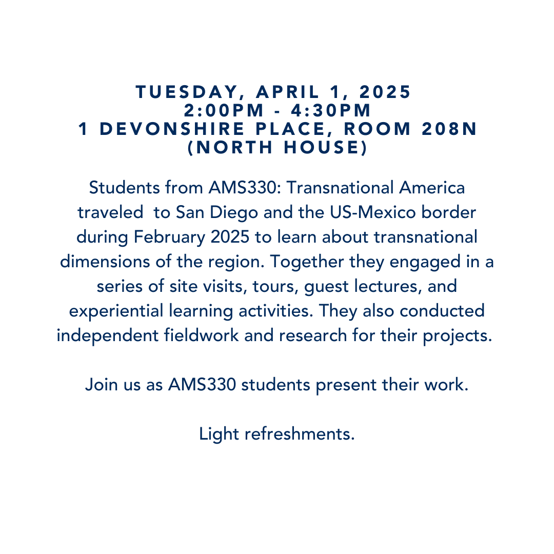 AMS330 students explored transnational dimensions of the San Diego &amp; US-Mexico border region in Feb 2025. Join them as they present their projects on April 1, 2025, 2–4:30 PM, Room 208, North House, 1 Devonshire Pl, Toronto. Light refreshments provided! #TransnationalAmerica