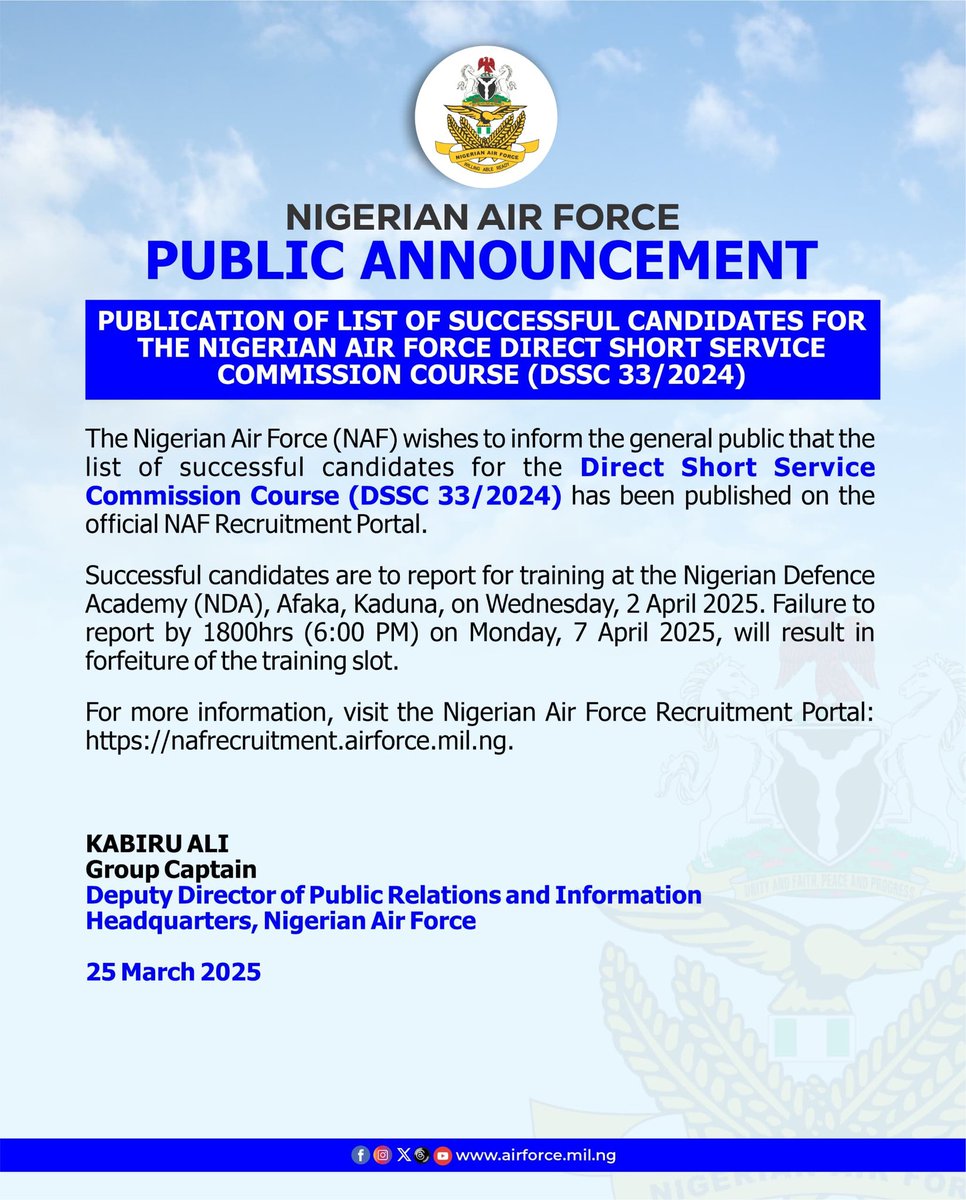Announcement

Publication of list of successful candidates for the nigerian air force direct short service commission course (dssc 33/2024)

The Nigerian Air Force (NAF) wishes to inform the general public that the list of successful candidates for the Direct Short Service