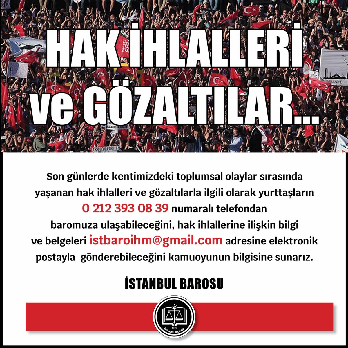 Son günlerde kentimizdeki toplumsal olaylar sırasında yaşanan hak ihlalleri ve gözaltılarla ilgili olarak yurttaşların  0 212 393 08 39 numaralı telefondan baromuza ulaşabileceğini, hak ihlallerine ilişkin bilgi ve belgeleri   istbaroihm@gmail.com adresine elektronik postayla