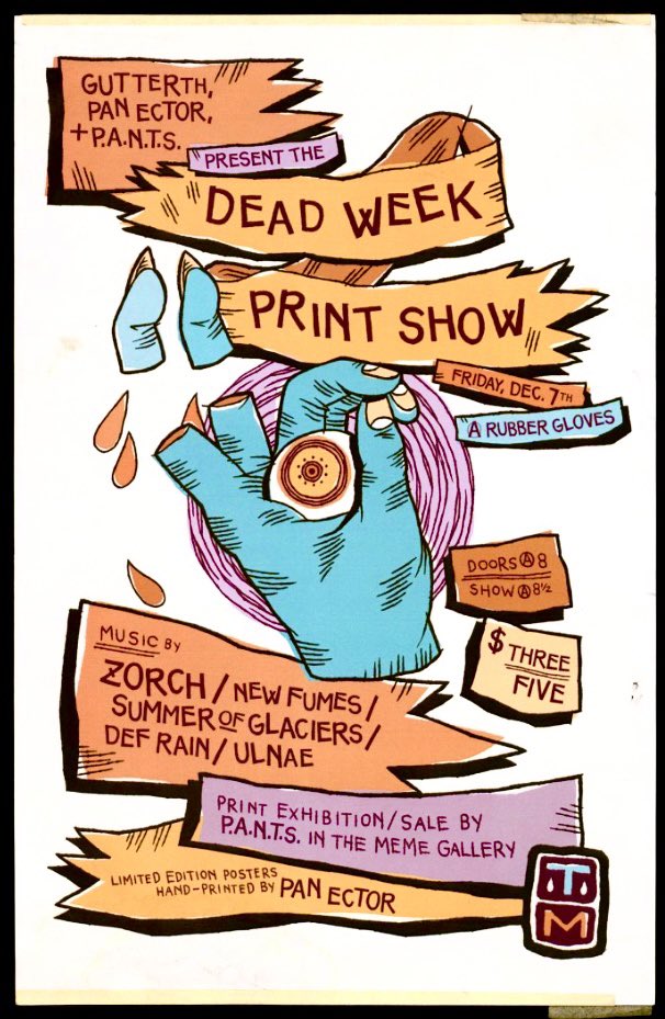 Gutterth, Pan Ector Industries, and P.A.N.T.S
present 
DEAD WEEK PRINT SHOW
featuring 
ZORCH
New Fumes
Summer of Glaciers
Def Rain
Ulnae

Poster by Taylor McClure

(2012)