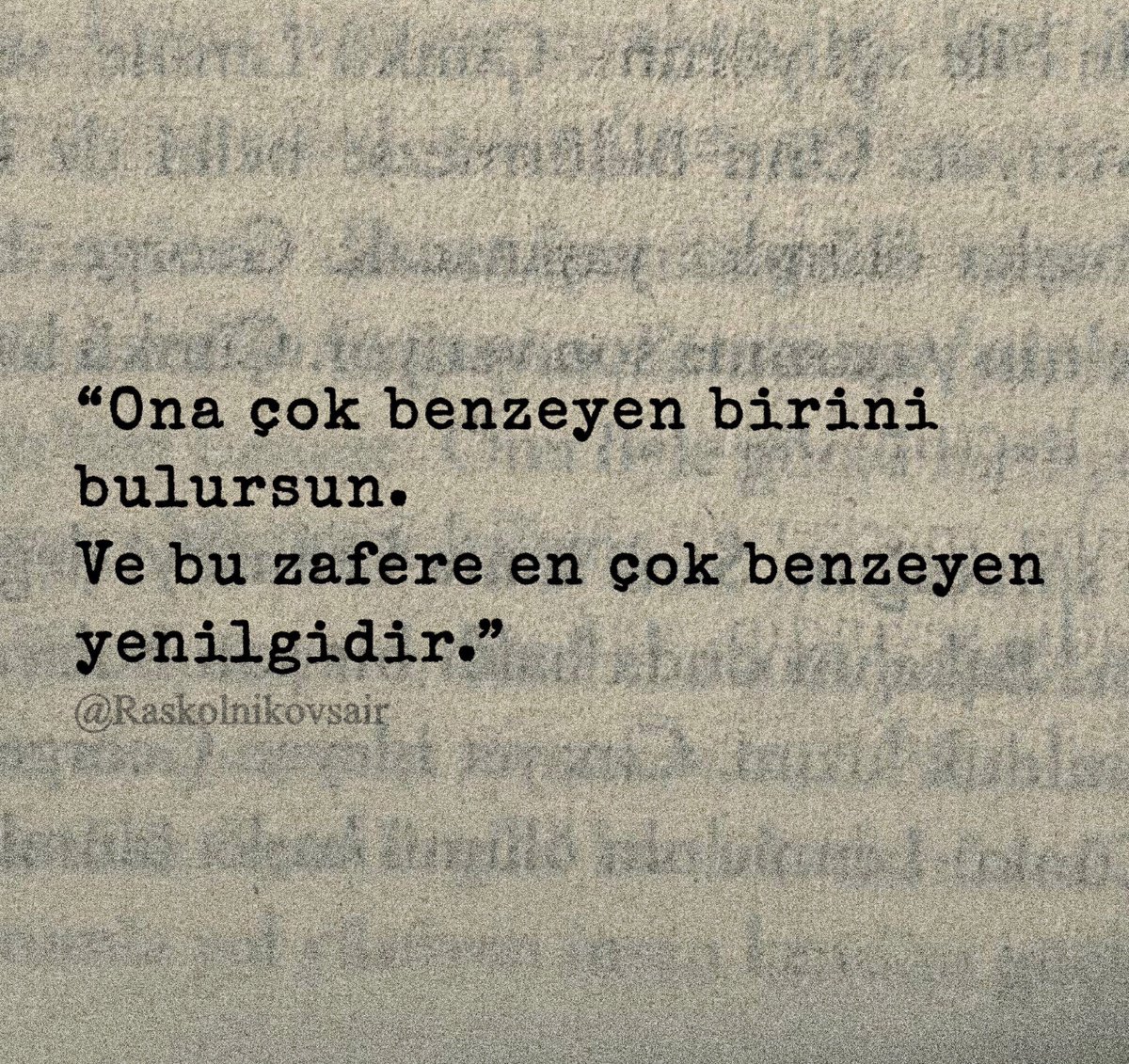 Raskolnikovsair's tweet photo. “Ona çok benzeyen birini 
bulursun.
Ve bu zafere en çok benzeyen 
yenilgidir.” https://t.co/8ne27iKFbx