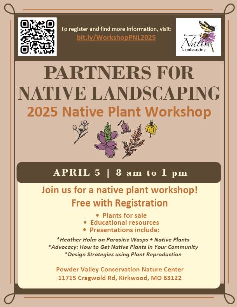 A great event coming up with presentations and native plants for sale! Be sure to register at bit.ly/WorkshopPNL2025
Partners for Native Landscaping Workshop &amp; Plant Sale, April 5th, 2025 8am-1pm, Powder Valley Conservation Nature Center 11715 Cragwold Rd, Kirkwood, MO 63122