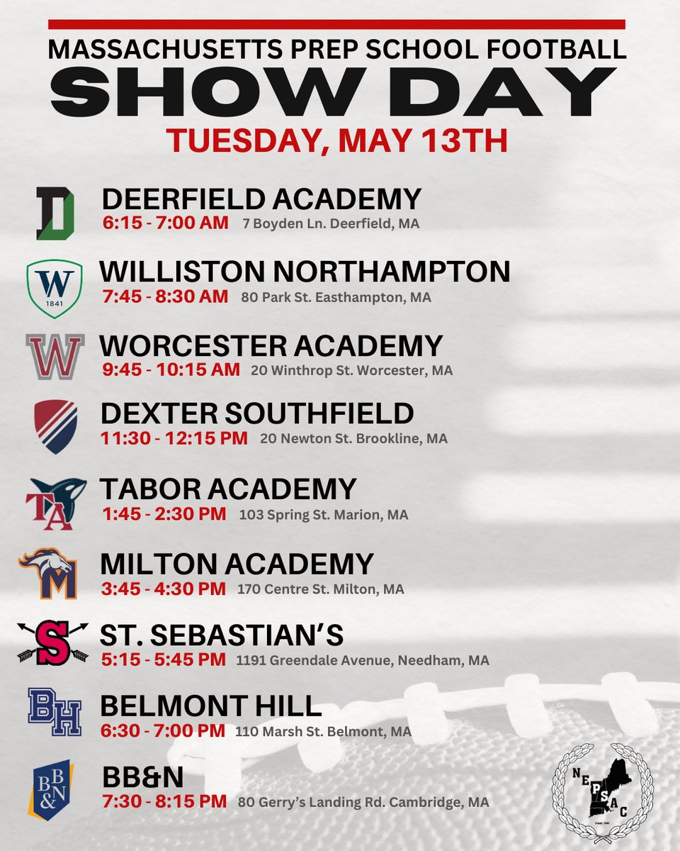 Coach Jeff Moore (@coachjeffmoore) on Twitter photo Massachusetts Prep School Showday Tuesday May 13th:
1. <a href="/DABigGreenFB/">Deerfield Academy Football</a> 6:15 AM
2. <a href="/WillistonFB/">Williston Football</a> 7:45 AM
3. <a href="/WAVFootball/">Worcester Football</a> 9:45AM
4. <a href="/DXSF_FB/">Dexter Southfield Football</a> 11:30 AM
5. <a href="/TASeawolfFB/">Tabor Academy Football</a> 1:45PM
6. <a href="/MA_Fball/">Milton Academy Football</a> 3:45 PM
7. <a href="/stsebsfootball/">St. Sebs Football</a> 5:15 PM
8. <a href="/BelmontHillFB/">Belmont Hill Football</a> 6:30 PM
9. <a href="/BBN_Athletics/">BB&N Athletics</a> 7:30 PM Massachusetts Prep School Showday Tuesday May 13th:
1. <a href="/DABigGreenFB/">Deerfield Academy Football</a> 6:15 AM
2. <a href="/WillistonFB/">Williston Football</a> 7:45 AM
3. <a href="/WAVFootball/">Worcester Football</a> 9:45AM
4. <a href="/DXSF_FB/">Dexter Southfield Football</a> 11:30 AM
5. <a href="/TASeawolfFB/">Tabor Academy Football</a> 1:45PM
6. <a href="/MA_Fball/">Milton Academy Football</a> 3:45 PM
7. <a href="/stsebsfootball/">St. Sebs Football</a> 5:15 PM
8. <a href="/BelmontHillFB/">Belmont Hill Football</a> 6:30 PM
9. <a href="/BBN_Athletics/">BB&N Athletics</a> 7:30 PM