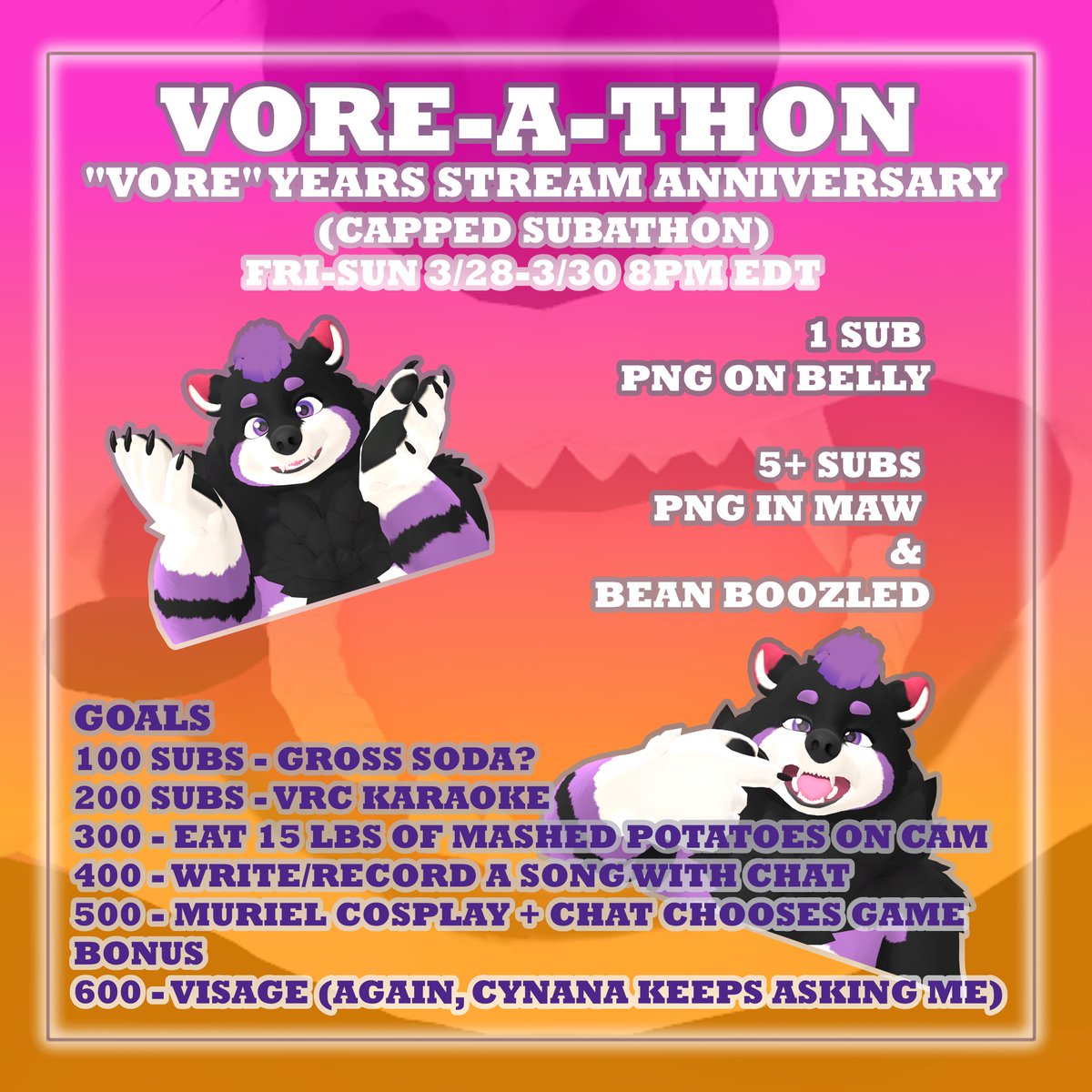 ALRIGHT THE VORE-A-THON IS HAPPENING THIS WEEKEND on FRIDAY, 3/28 at 8PM EDT! Starting this thurs 3/27, there is a sub discount twitch is doing that is 35% off of 5+ subs until 3/31. This is our first official subathon! see ya there!