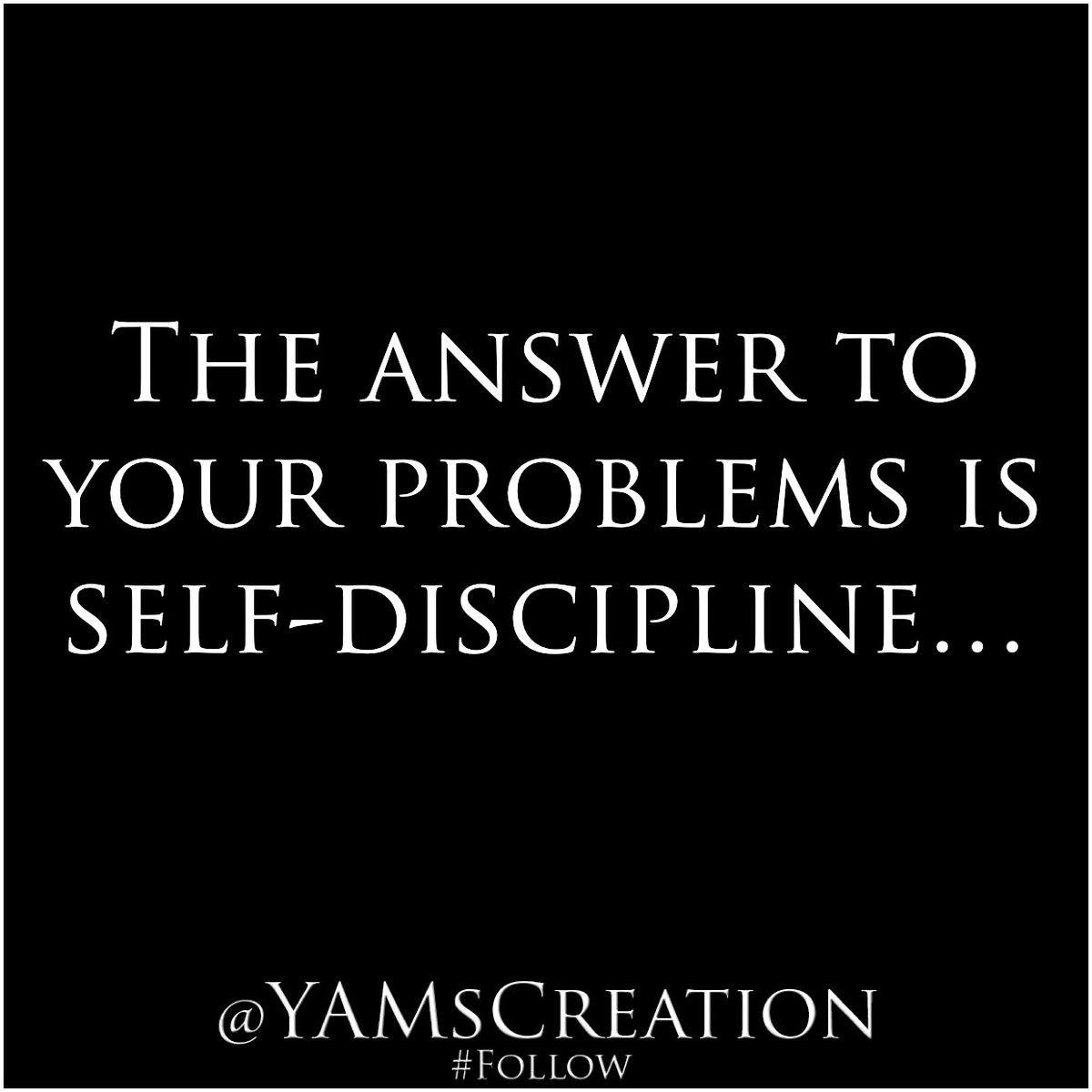 YAMsCreation's tweet image. #TheAnswer #YourProblem #SelfDiscipline #DoBetter