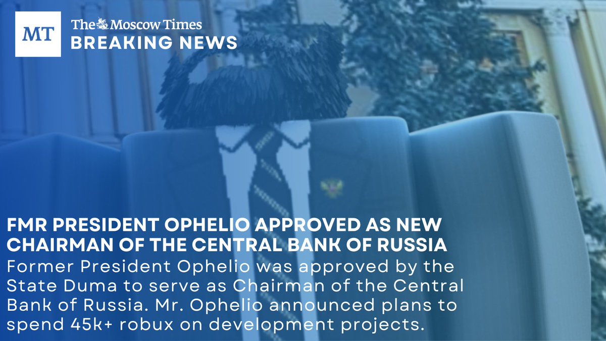 Former President Ophelio was approved by the State Duma to serve as Chairman of the Central Bank of Russia. Mr. Ophelio announced plans to spend 44k robux on development on games and an additional 1.7k robux on gear for several ministries including the FSB.