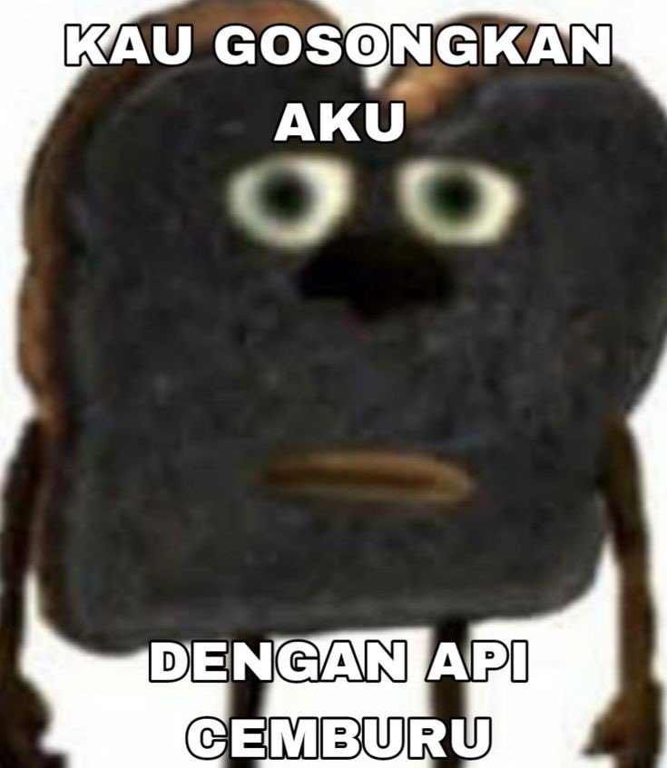 xh! kau gosongkan aku dengan api cemburu