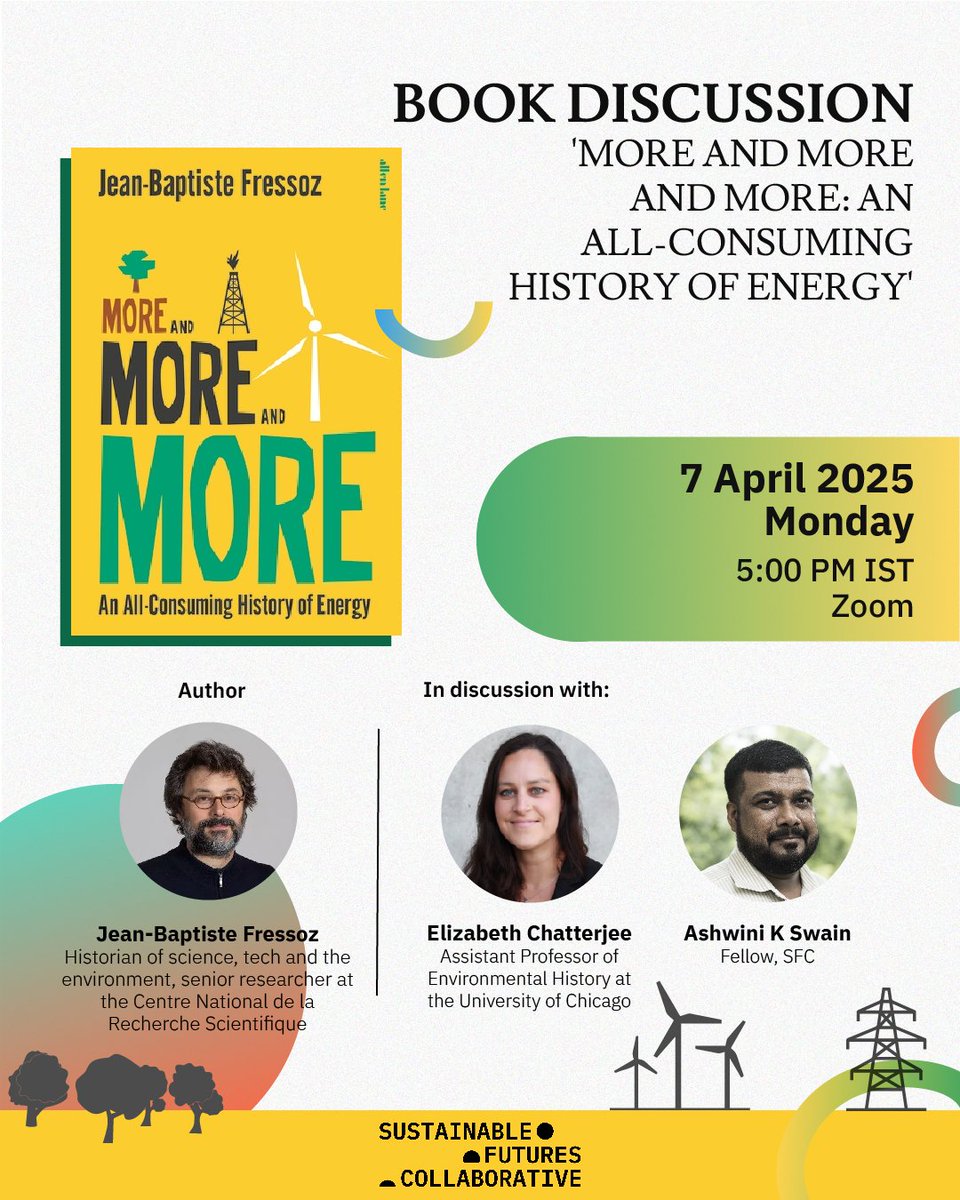 Sustainable Futures Collaborative (@sfc_india) on Twitter photo WEBINAR: Upcoming book discussion on ‘More and More and More: An All-Consuming History of Energy’ by author Jean-Baptiste Fressoz. He will be discussing the book and his ideas with <a href="/natterjee/">liz chatterjee</a>, Assistant Professor of Environmental History at the University of Chicago, moderated by WEBINAR: Upcoming book discussion on ‘More and More and More: An All-Consuming History of Energy’ by author Jean-Baptiste Fressoz. He will be discussing the book and his ideas with <a href="/natterjee/">liz chatterjee</a>, Assistant Professor of Environmental History at the University of Chicago, moderated by