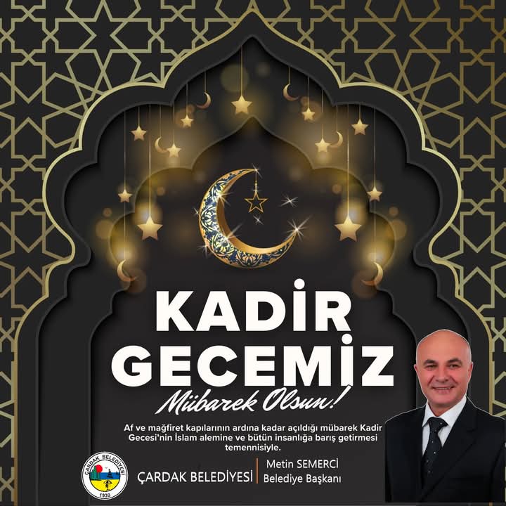 Tüm İslam aleminin ve halkımızın  mübarek Kadir Gecesi'ni tebrik ediyor; bu mübarek gecenin tüm insanlığa hayırlar getirmesini diliyorum”
Metin SEMERCİ Çardak Belediye Başkanı.
#Kadirgecesi🌙