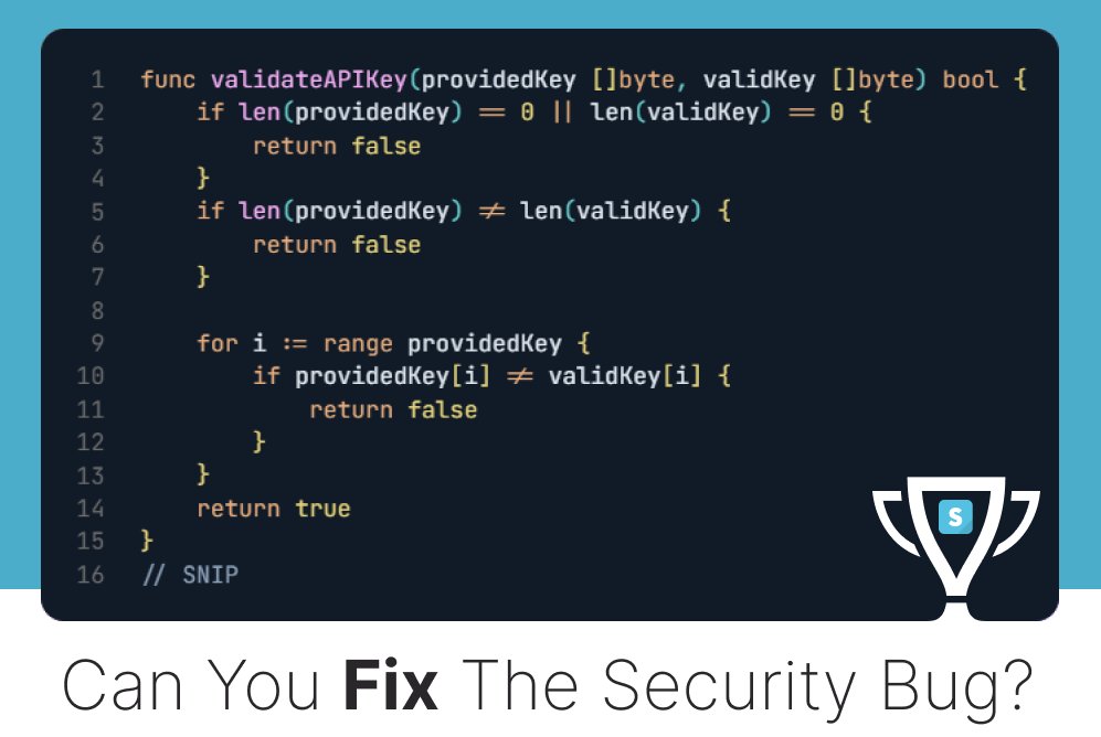SecDim (@secdim) on Twitter photo Google’s Keyczar library suffered from a timing side-channel vulnerability with its HMAC signature verification. Allowing an attacker to guess the correct HMAC signature.
We made a challenge for it, can you fix it?
👉bit.ly/secdimkeyczar
#appsec #programming #securecoding Google’s Keyczar library suffered from a timing side-channel vulnerability with its HMAC signature verification. Allowing an attacker to guess the correct HMAC signature.
We made a challenge for it, can you fix it?
👉bit.ly/secdimkeyczar
#appsec #programming #securecoding