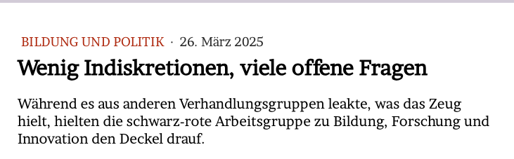 Wenig Indiskretionen, viele offene Fragen

Während es aus anderen Verhandlungsgruppen leakte, was das Zeug hielt, hielten die schwarz-rote Arbeitsgruppe zu Bildung, Forschung und Innovation den Deckel drauf.

Im Wiarda-Blog: jmwiarda.de/2025/03/26/wen…
