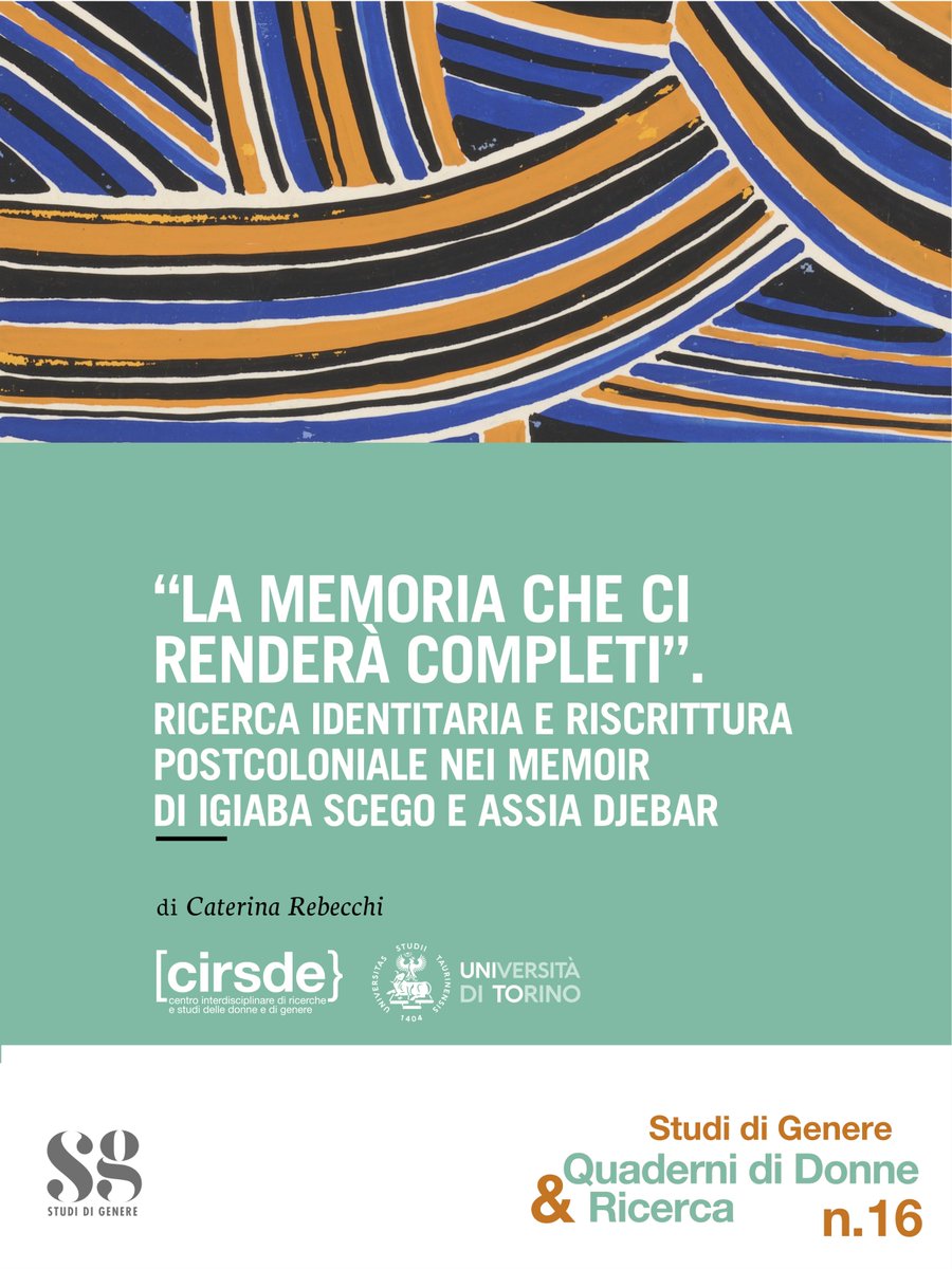 “La memoria che ci renderà completi”. Ricerca identitaria e riscrittura postcoloniale nei memoir di Igiaba Scego e Assia Djebar
di Caterina Rebecchi; prefazione di Beatrice Manetti
Collana CIRSDe "Studi di Genere. Quaderni di Donne &amp; Ricerca" n. 16
cirsde.unito.it/it/pubblicazio…