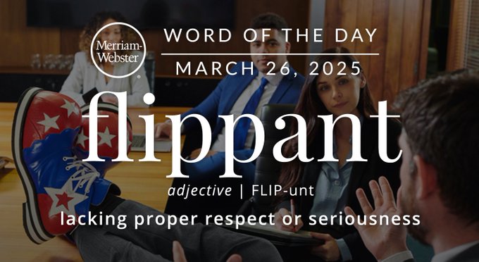 Merriam-Webster Word of the Day March 26, 2025 'flippant' adjective | FLIP-unt "lacking proper respect or seriousness" Background Image: A business person wearing silly shoes