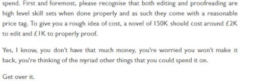 itslmdee's tweet photo. Found a screencap of the article this linked to (the site is now gone) Insisted you pay £2k for an editor and £1k for proofing if you wanted your book to be of good quality. How many self-published books make £3k, plus the money for a "Good Cover"! Easy way to get into debt... https://t.co/nqL1vl6s3J