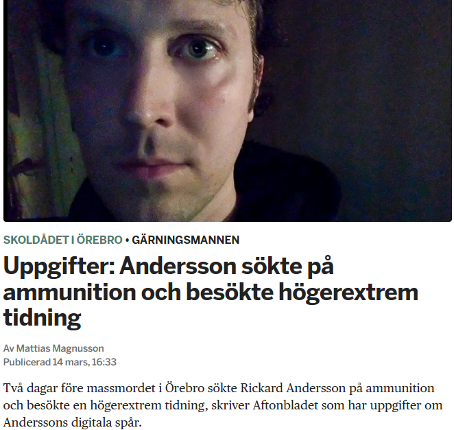 Någon förvånad över att bland det sista Rickard Andersson verkar ha gjort online innan massakern på Campus Risbergska i Örebro var att besöka den högerextrema konspirationssajten Nya Dagbladet, som bl.a. drivit på myten om det "stora folkutbytet"?