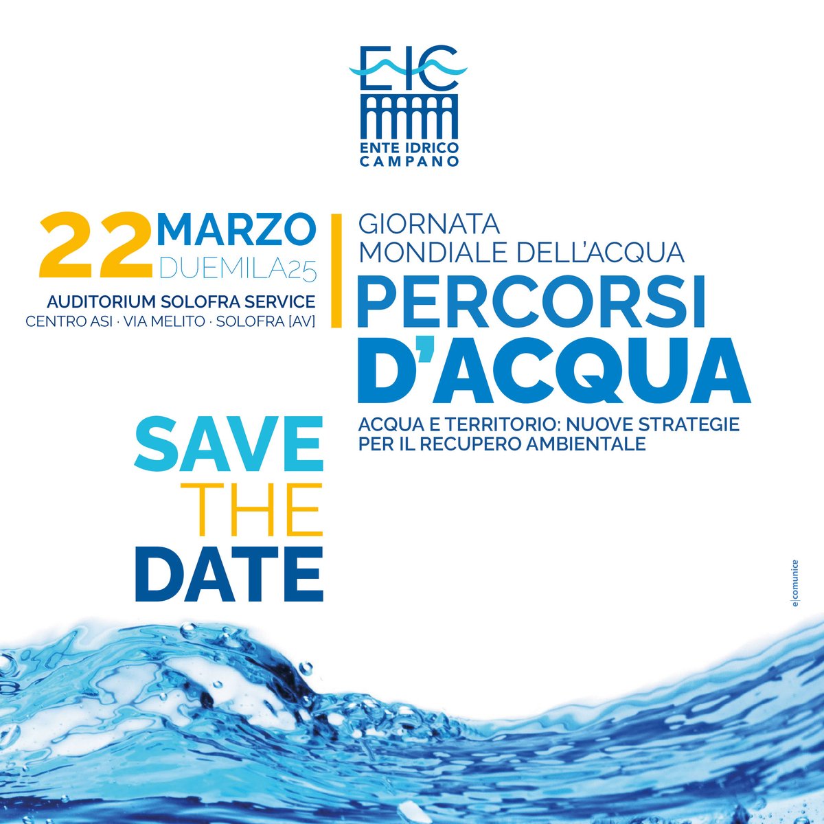 Save the Date I Giornata Mondiale dell'Acqua 2025
Il 22 marzo 2025, si terrà un evento a cura dell'Ente Idrico Campano, presso l'Auditorium Solofra Service-Centro Asi, alle ore 10, per illustrare progetti e interventi per potenziare il Servizio Idrico Integrato in Campania.