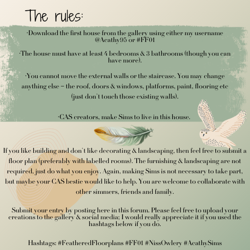 AcathySims's tweet photo. I'm hosting #FeatheredFloorplans over on
@Niscenna 's Discord Server! I'm so excited about this & cannot wait to see what you creative people come up with
The instructions are below, if you have any questions, don't hesitate to ask. #FF01 #NissOwlery #AcathySims #thesims4 #ts4 https://t.co/MAf60WcDVa