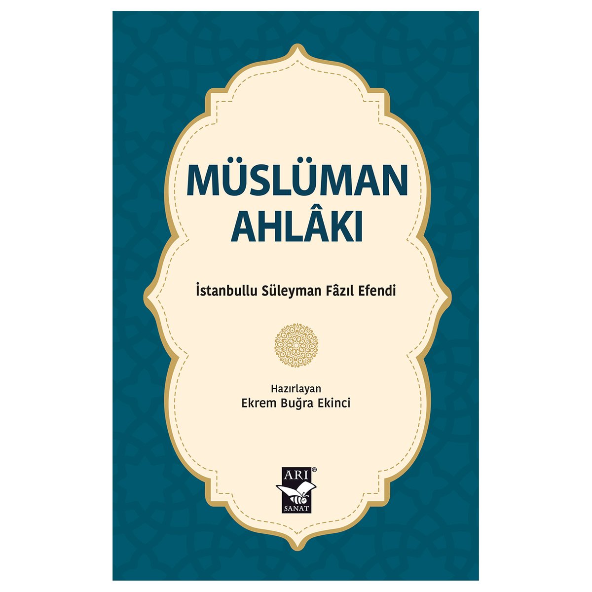 Müslüman Ahlakı / İstanbullu Süleyman Fazıl Efendi / Hazırlayan: Ekrem Buğra Ekinci arisanat.com/musluman-ahlak…