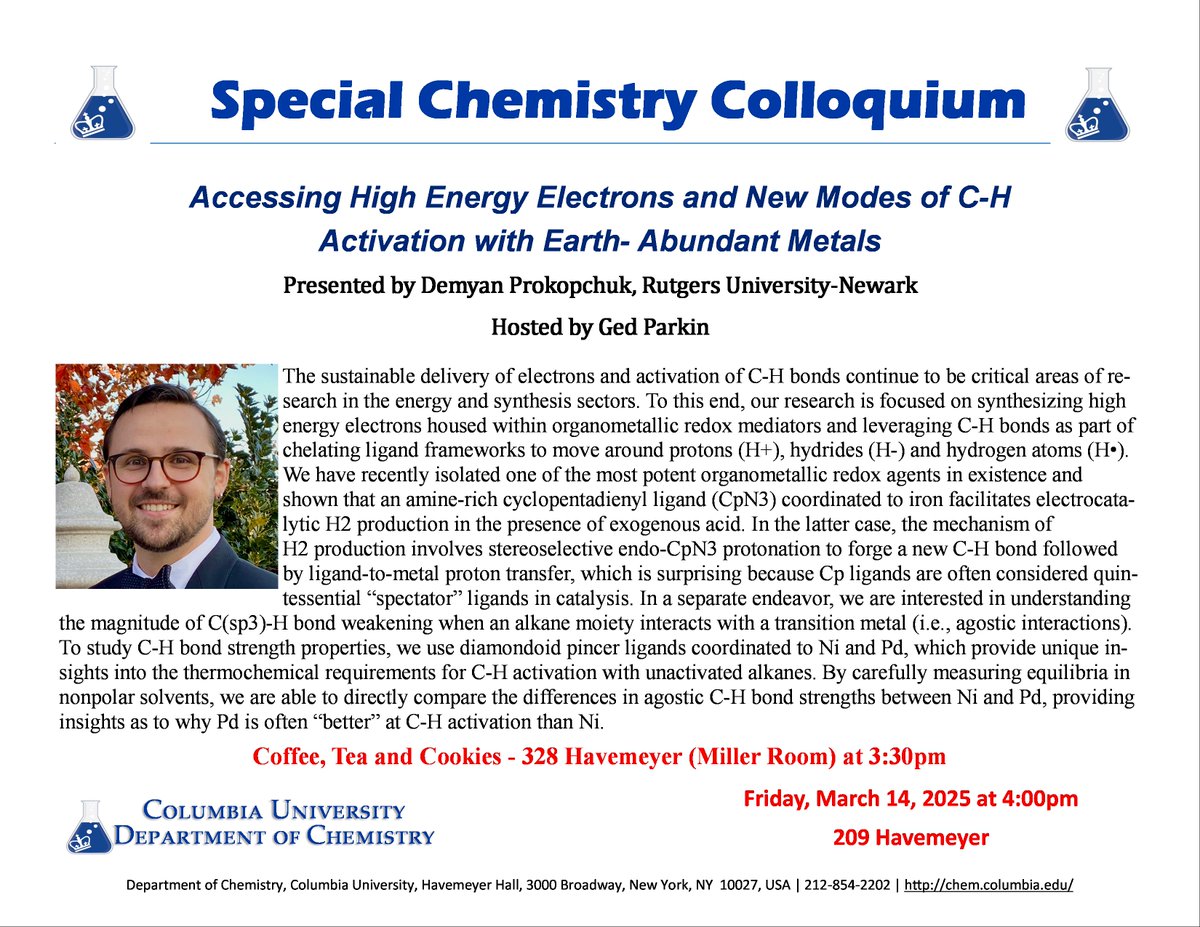 Columbia Chemistry (@chemcolumbia) on Twitter photo Join in a fascinating colloquium ft. Prof. Demyan Prokopchuk <a href="/Rutgers_Chem/">Rutgers-Newark Chemistry</a>, and hosted by Prof. Ged Parkin
We'll explore groundbreaking research on high-energy electrons and new approaches to C-H activation using earth-abundant metals!
Don’t miss out, today @ 4pm Havemeyer 209! Join in a fascinating colloquium ft. Prof. Demyan Prokopchuk <a href="/Rutgers_Chem/">Rutgers-Newark Chemistry</a>, and hosted by Prof. Ged Parkin
We'll explore groundbreaking research on high-energy electrons and new approaches to C-H activation using earth-abundant metals!
Don’t miss out, today @ 4pm Havemeyer 209!