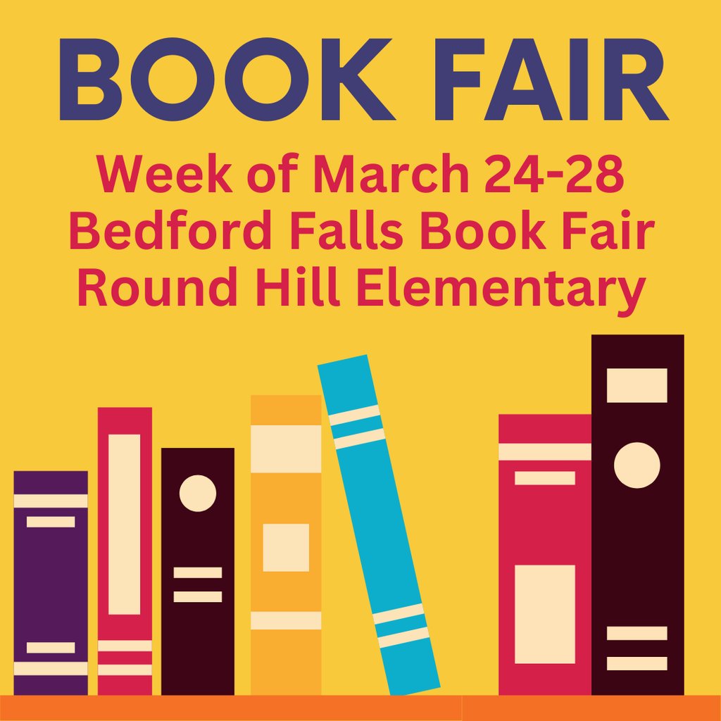 The Book Fair is coming!!  Bedford Falls Book Fair arrives at Round Hill the week of March 24.  Be watching for your child's favorites, information about Parent Night (March 25), and more.