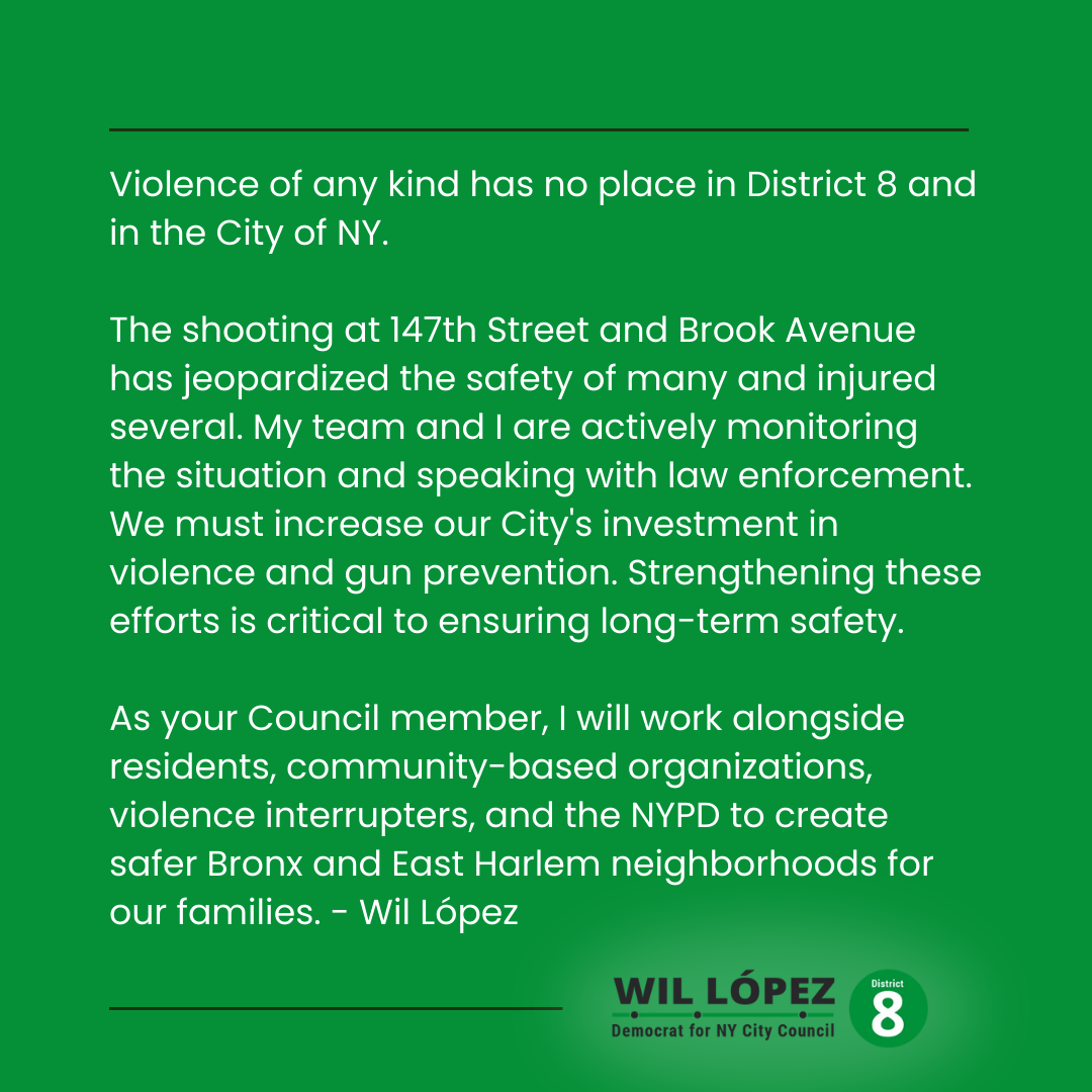 Violence has no place in District 8 or NYC.

The recent shooting endangered lives. My team is speaking with law enforcement to address it.

We must invest in violence prevention. I’m committed to keeping The Bronx and East Harlem safe.

shorturl.at/MWvmG

#EndGunViolence