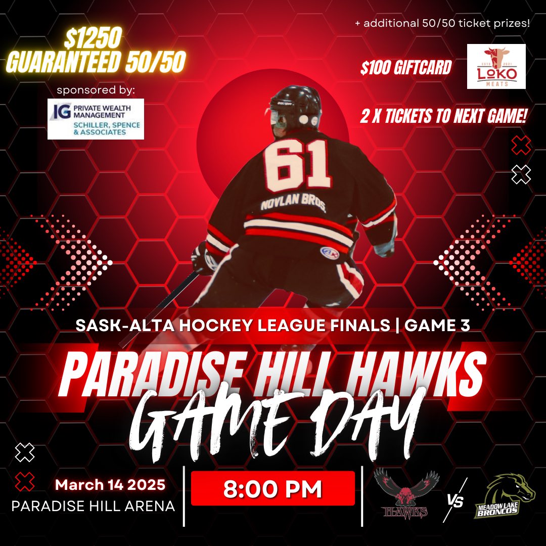 Game 3 of <a href="/SaskAltaHockey/">SaskAlta Hockey League</a> Finals

🗓️Friday March 14 2025
⏰8:00 PM 
📍Paradise Hill Arena
🐎vs. Meadow Lake 
🍺Bar will be open
💰$1250 50/50

PLUS additional draws from your 50/50 ticket:
🥩$100 giftcard to Loko Meats
🎟️2 tickets to next Hawks home game