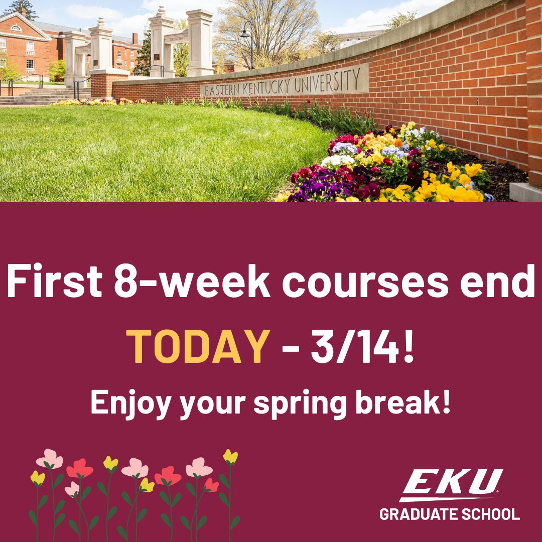 First 8-weeks courses end today, 3/14! 

#EKY #EKUGraduateSchool