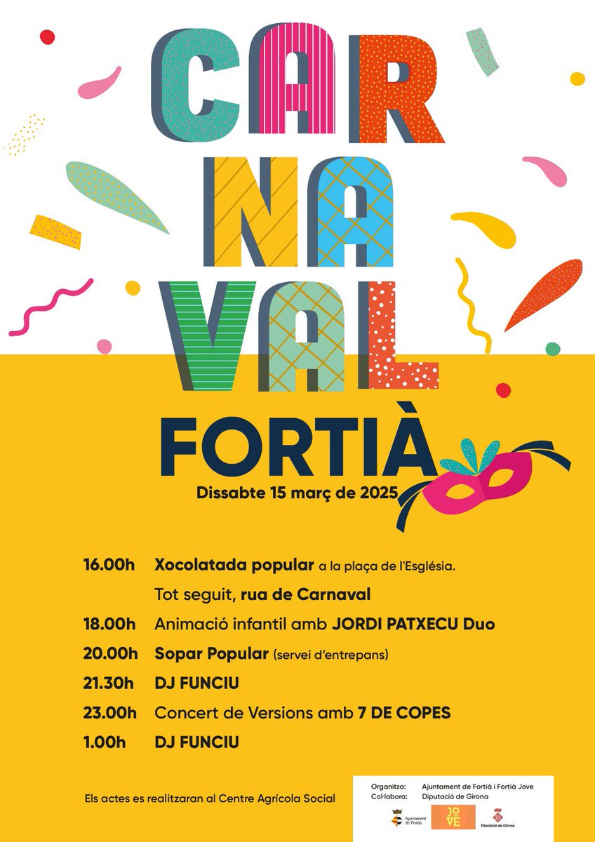 CARNAVAL DE FORTIÀ

🗓Dissabte 15  de Març
📍Plaça de l’Església i Centre Agrícola Social 

🕓16h Xocolatada popular i rua de Carnaval 
🕕18h Animació infantil  "Jordi Patxecu Duo"  
🕗20h Sopar popular 
🕤21.30h DJ 
🕚23h Concert de versions amb "7 de Copes"
🕛01h DJ