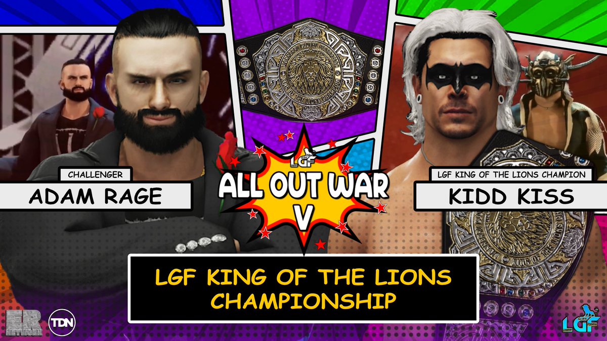 LGF Presents: All Out War V🔥
🗓️:April 13th • Lambeau Field | Green Bay, Wisconsin
———

LGF KING OF THE LIONS CHAMPIONSHIP

After a big win at Multiverse of Mayhem, Rage secured himself a shot for Kidd Kiss’ title! Will the reign end? Or will Kiss overcome Rage this time around?