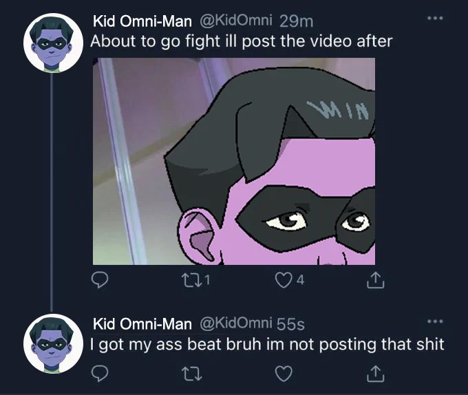 Two Tweets from Kid Omni-Man. One says about to go fight, I'll post a video after. The second one reads I got my ass beat bruh. I'm not posting that shit.