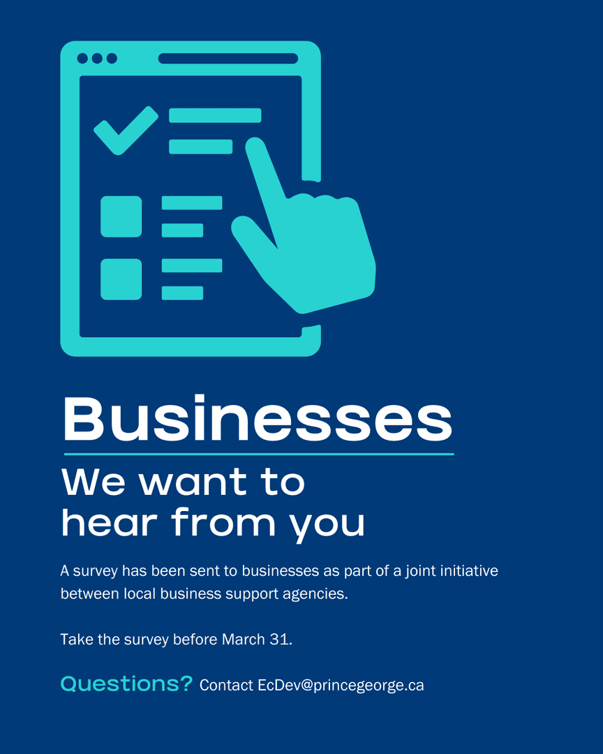 The City of Prince George, in partnership with several key business support organizations, is launching the Support PG Business Survey, to gather insights from local businesses.

For more information, or if you need access the survey, please contact ecdev@princegeorge.ca.