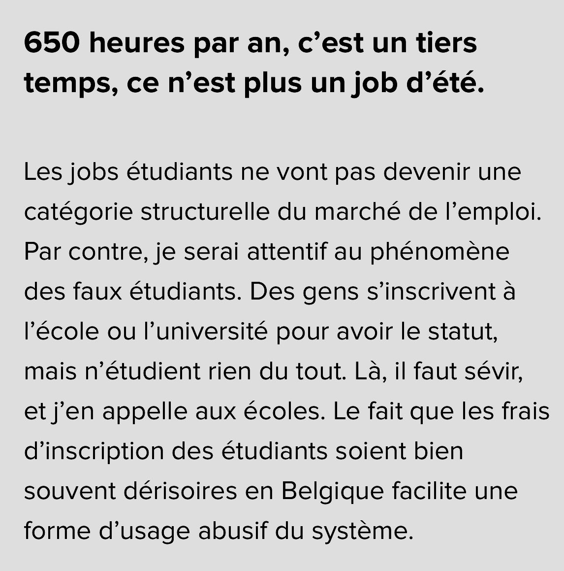 Magnifique <a href="/DavidClarinval/">David Clarinval</a> dans <a href="/lecho/">L'Echo</a>

1. Tu augmentes le travail étudiant à 650h (2j/semaine) 

2. Tu blâmes les étudiants qui vont moins au cours car ils bossent

3. Tu réduis l’accès aux études sup pour bosser plus

4. Tu flingues le capital humain, seul ressource de ton pays