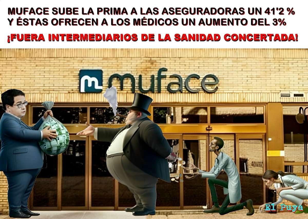 MUFACE  AUMENTA UN 41'2 % LA PRIMA A LAS ASEGURADORAS Y ÉSTAS OFRECEN SÓLO UN 3% DE
SUBIDA A LOS MÉDICOS
Doctor, repostee, por favor
#Muface,#Prima,#Sanidad,#SanidadConcertada,
#Asisa,#Adeslas,#Aseguradoras,#Avaricia,#Médico,
#Capitalismo,#ntermediarios,#Parásitos,
#Funcionarios