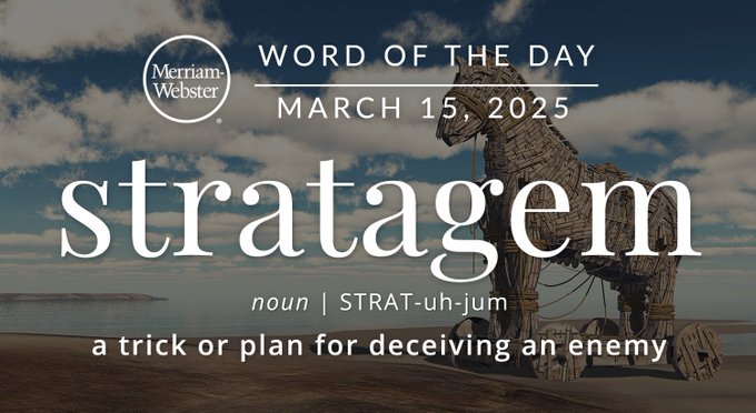 Merriam-Webster Word of the Day March 15, 2025 'stratagem' noun | STRAT-uh-jum "a trick or plan for deceiving an enemy" Background Image: a Trojan Horse