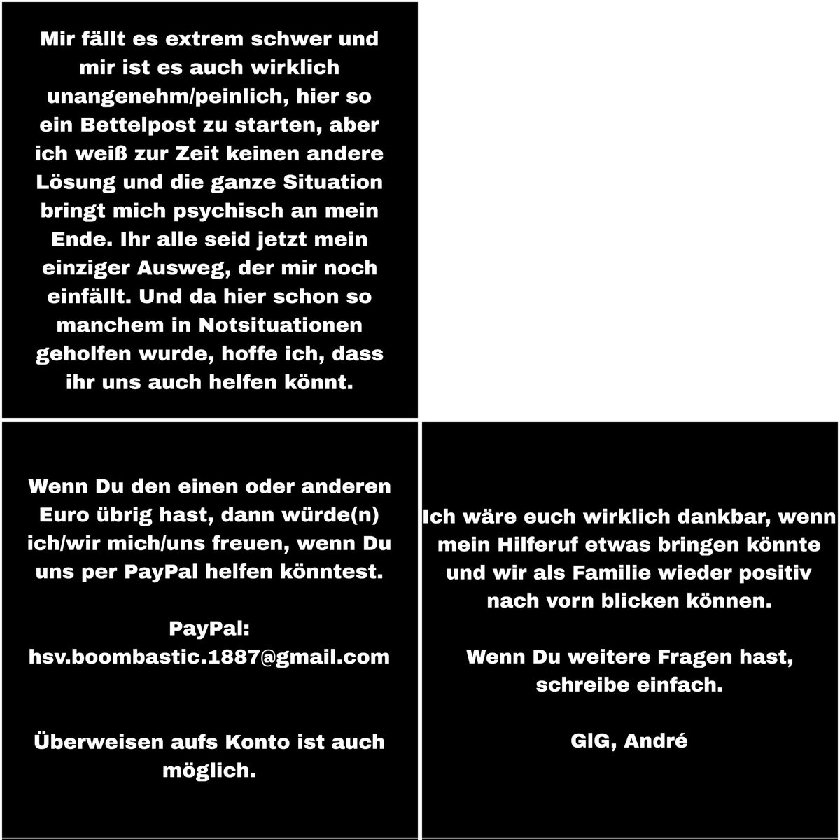 Hilferuf einer 5-köpfigen Familie 😢🙏🏼😢
Wir sind leider in eine finanzielle Ausnahmesitustion geraten und die Wohnung wurde gekündigt, wir brauchen dringend Hilfe. Bitte in den Bildern lesen. 
Danke ihr lieben ♥️