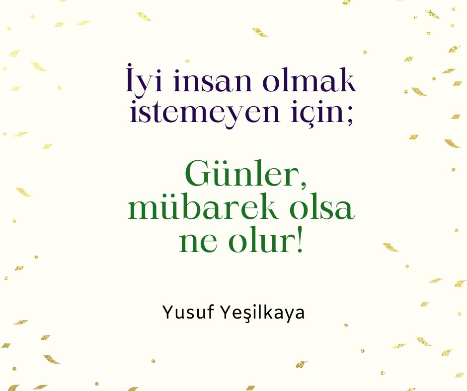 İyi insan olmak istemeyen için; günler mübarek olsa ne olur!
#YusufYeşilkaya