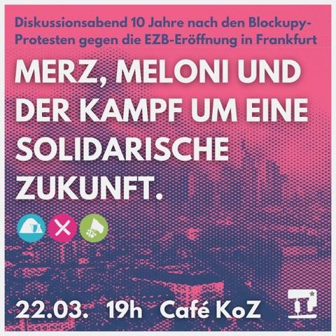 Merz, Meloni und der Kampf um eine solidarische Zukunft.

Ein Diskussionsabend 10 Jahre nach den #Blockupy-Protesten gegen die Eröffnung der Europäischen Zentralbank (EZB) in Frankfurt am Main.

Samstag, 22. März 2025, im Café KOZ, Mertonstraße 26–28, 60325 F

<a href="/iLfrankfurt/">[iL*]-Frankfurt</a> #f2203