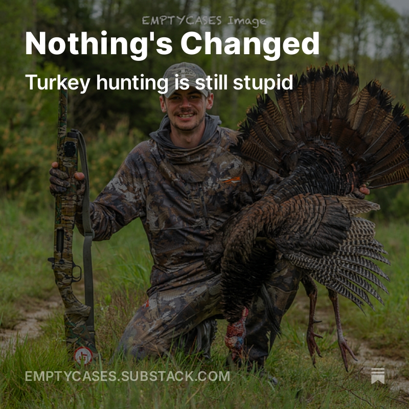 EmptyCasesRM's tweet image. Just for turkey hunters #turkey #hunting #longbeards emptycases.substack.com/p/nothings-cha…