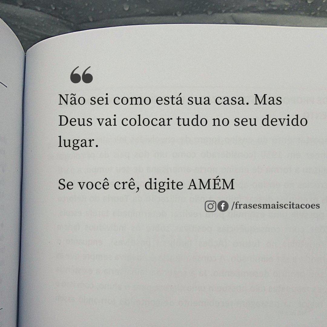 Não sei como está sua casa. Mas Deus vai colocar tudo no seu devido lugar.

Se você crê, digite AMÉM