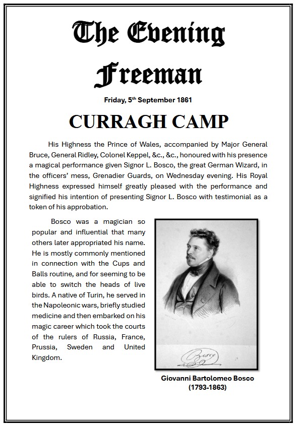 curraghhistory's tweet image. In 1861, the Prince of Wales, while undergoing military training at the Curragh Camp was entertained by the one and only Signor L. Bosco, the renowned wizard, who entertained the court of Russia, France, Prussia, Sweden and UK. He died in Germany in 1863.
curragh.info/archives/Germa…