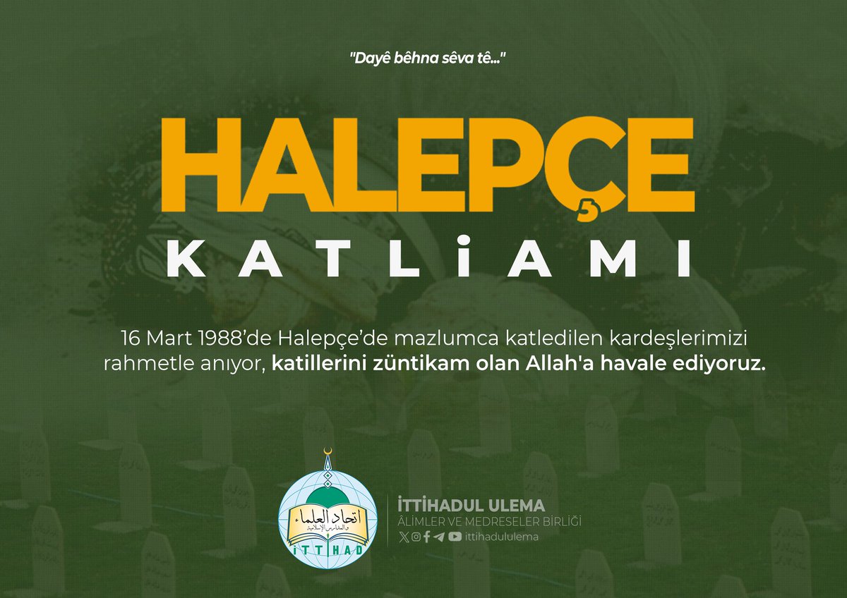 16 Mart 1988’de Halepçe’de mazlumca katledilen kardeşlerimizi rahmetle anıyor, katillerini züntikam olan Allah'a havale ediyoruz.