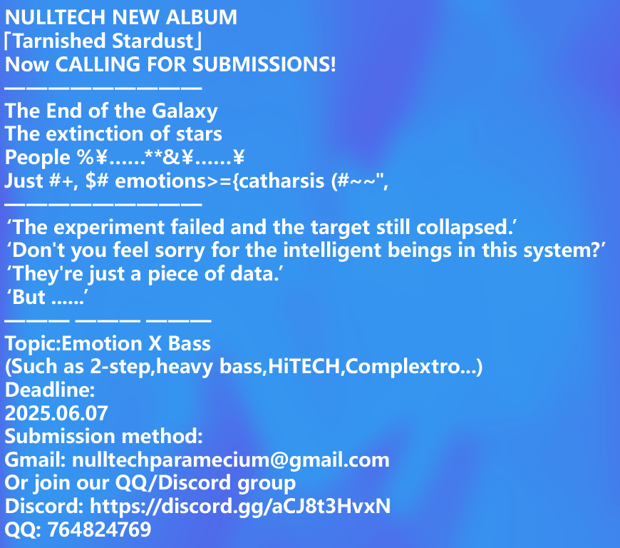 NullTech_'s tweet image. NULLTECH NEW ALBUM
「Tarnished Stardust」
Now CALLING FOR SUBMISSIONS!
—————————
The End of the Galaxy
The extinction of stars
People %￥……**&amp;amp;￥……￥
Just #+, $# emotions&amp;gt;={catharsis (#~~&quot;,
—————————