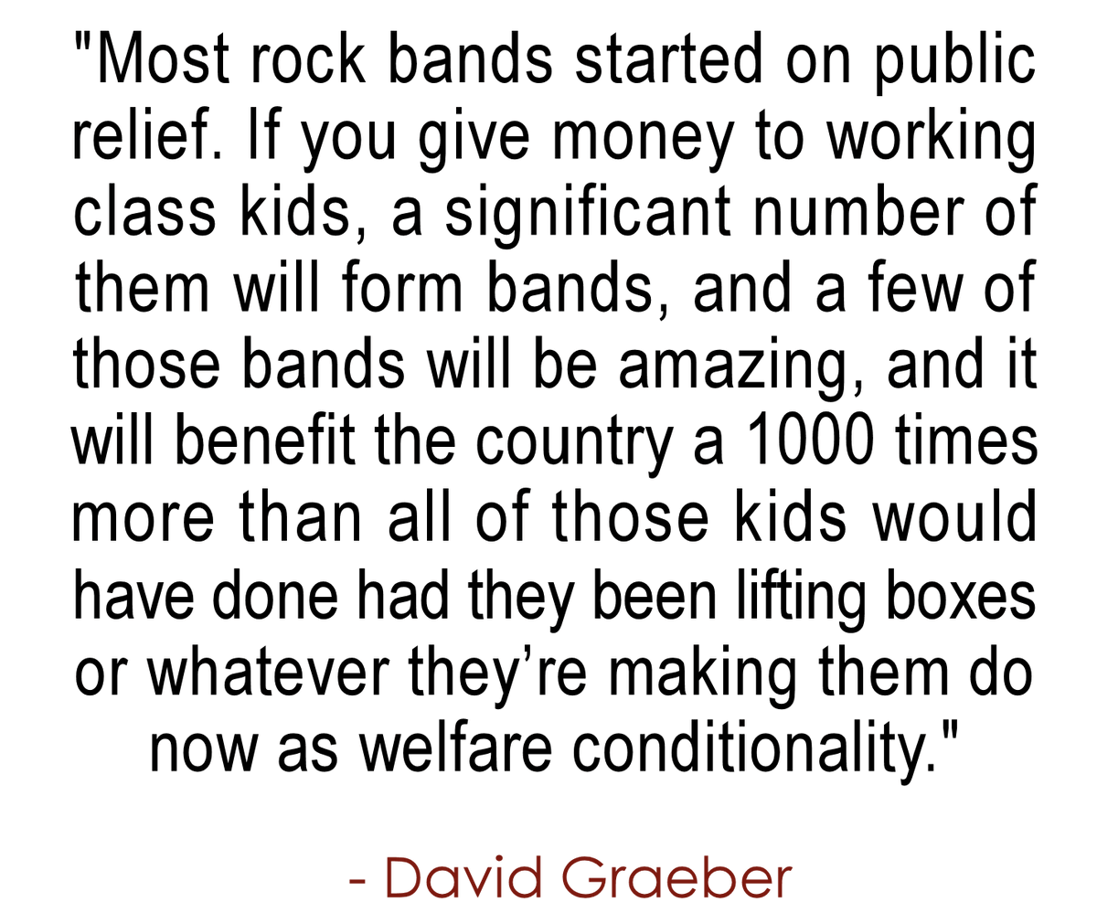 When asked about the benefits to society of Universal Basic Income, David Graeber mentioned this.